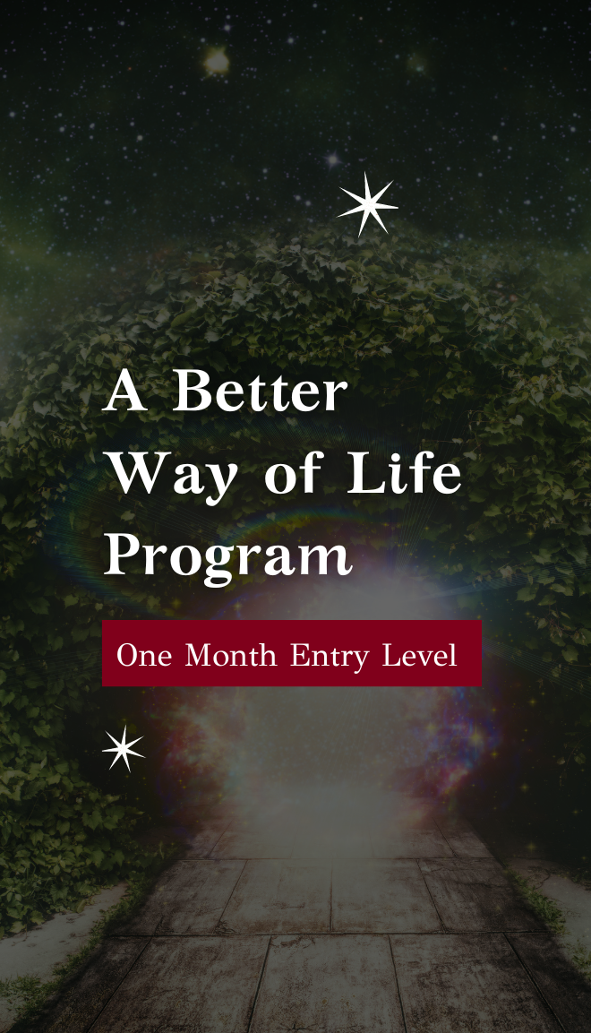 A Better Way of Life Program- One Month Entry Level