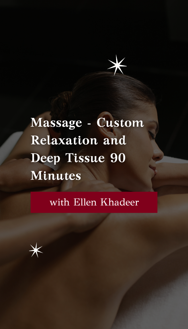 Massage with Ellen Khadeer- Custom Relaxation and Deep Tissue 90 minutes