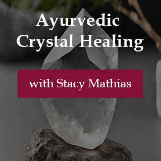 Ayurvedic Crystal Healing - Stacy Mathias 30 minutes