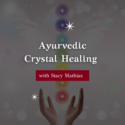 Ayurvedic Crystal Healing with Stacy Mathias