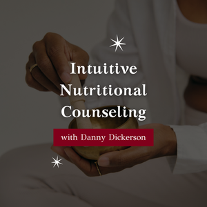 Intuitive Nutritional Counseling with Danny Dickerson